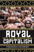 Royal Capitalism : Wealth, Class, and Monarchy in Thailand /