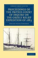 Proceedings of the Proteus Court of Inquiry on the Greely Relief Expedition of 1883 /