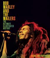 Bob Marley and the Wailers : the ultimate illustrated history /