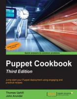 Puppet cookbook : jump-start your Puppet deployment using engaging and practical recipes /