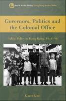 Governors, Politics and The Colonial Office Public Policy in Hong Kong, 1918?8 /