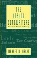 The unsung songwriters : America's masters of melodies /