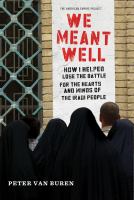 We meant well : how I helped lose the battle for the hearts and minds of the Iraqi people /