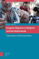Irregular Migrants in Belgium and the Netherlands : Aspirations and Incorporation.