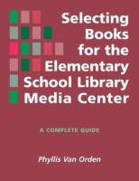 Selecting books for the elementary school library media center : a complete guide /