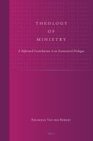 Theology of ministry : a Reformed contribution to an ecumenical dialogue /