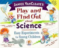 Janice VanCleave's play and find out about science : easy experiments for young children /