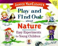Janice VanCleave's play and find out about nature easy experiments for young children.