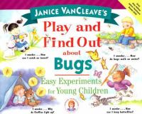 Janice VanCleave's play and find out about bugs : easy experiments for young children.