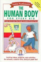Janice VanCleave's the human body for every kid easy activities that make learning science fun.