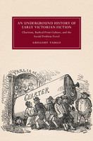 An underground history of early Victorian fiction : Chartism, radical print culture, and the social problem novel /