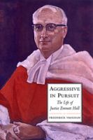 Aggressive in pursuit : the life of Justice Emmett Hall /