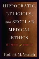 Hippocratic, Religious, and Secular Medical Ethics : the Points of Conflict.