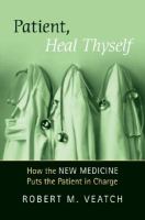 Patient, heal thyself : how the new medicine puts the patient in charge /