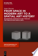 From Space in Modern Art to a Spatial Art History : Reassessing Constructivism through the Publication "Circle" (1937) /