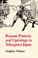 Peasant protests and uprisings in Tokugawa Japan /