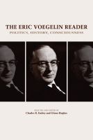 The Eric Voegelin reader : politics, history, consciousness /