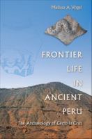 Frontier life in ancient Peru : the archaeology of Cerro la Cruz /