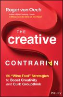The creative contrarian : 20 "wise fool" strategies to boost creativity and curb groupthink /