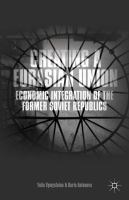 Creating a Eurasian union : economic integration of the former Soviet republics /