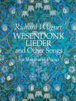 Wesendonk Lieder and other songs : for voice and piano /
