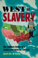 West of slavery : the Southern dream of a transcontinental empire /