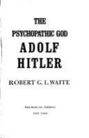 The psychopathic god : Adolf Hitler /