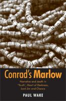 Conrad's Marlow : narrative and death in 'Youth', Heart of darkness, Lord Jim and Chance /