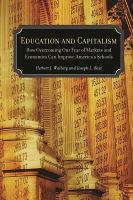 Education and capitalism : how overcoming our fear of markets and economics can improve America's schools /