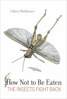 How Not to Be Eaten : the Insects Fight Back.