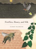Fireflies, honey, and silk /