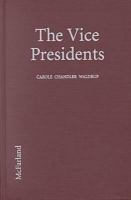 The vice presidents : biographies of the 45 men who have held the second highest office in the United States /