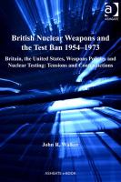 British nuclear weapons and the test ban 1954-73 : Britain, the United States, weapons policies and nuclear testing : tensions and contradictions /