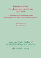 Herbert Muellers Forschungsreise nach China 1912-1913 : Aus den Akten und Korrespondenzen neu bearbeitet und durch historische Fotos ergänzt.