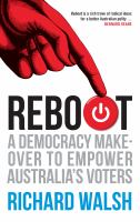 Reboot : a democracy makeover to empower Australia's voters /
