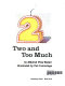 Two and too much /
