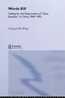 Words kill : calling for the destruction of "class enemies" in China, 1949-1953 /