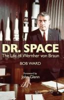 Dr. Space : the life of Wernher von Braun /