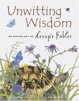 Unwitting wisdom : an anthology of Aesop's animal fables /