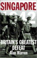 Singapore, 1942 : Britain's greatest defeat /