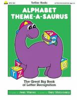Alphabet theme-a-saurus : the great big book of alphabet teaching themes /