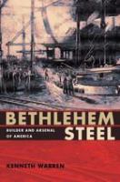 Bethlehem Steel : builder and arsenal of America /