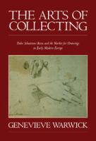 The arts of collecting : Padre Sebastiano Resta and the market for drawings in early modern Europe /