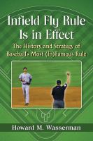 Infield fly rule is in effect : the history and strategy of baseball's most (in)famous rule /