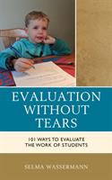 Evaluation without tears : 101 ways to evaluate the work of students /