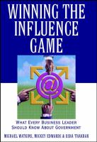 Winning the influence game : what every business leader should know about government /