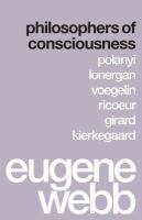 Philosophers of Consciousness Polanyi, Lonergan, Voegelin, Ricoeur, Girard, Kierkegaard /