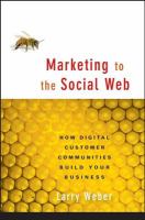 Marketing to the social web : how digital customer communities build your business /
