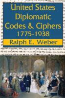 United States diplomatic codes and ciphers, 1775-1938 /