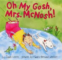 Oh my gosh, Mrs. McNosh! /